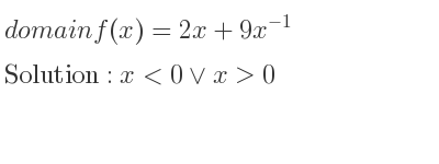 The domain of f(x)=2x+9x^{-1} is x<0\lor x>0